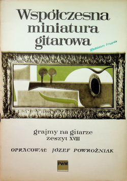 Współczesna miniatura gitarowa grajmy na gitarze zeszyt XVIII