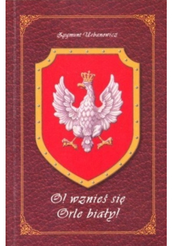 O! wznieś się Orle biały
