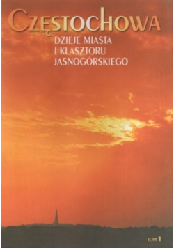 Częstochowa dzieje miasta i Klasztoru Jasnogórskiego