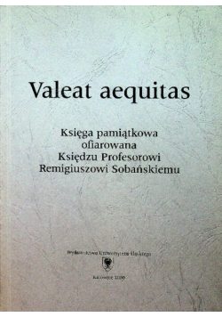 Valeat aequitas Księga pamiątkowa ofiarowana Księdzu Profesorowi Remigiuszowi Sobańskiemu