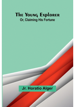 The Young Explorer; Or, Claiming His Fortune