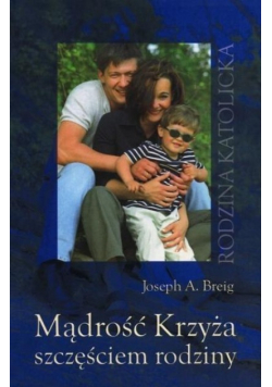 Mądrość Krzyża szczęściem rodziny