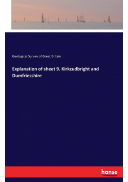 Explanation of sheet 9. Kirkcudbright and Dumfriesshire