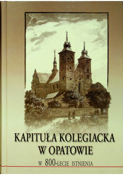 Kapituła Kolegiacka w Opatowie w 800 Lecie istnienia