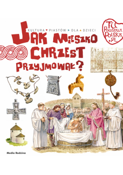 Jak Mieszko chrzest przyjmował. Tu powstała Polska