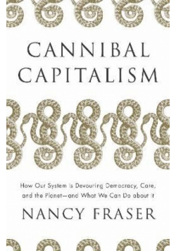 Cannibal capitalism. How our system is devouring democracy, Care, and the Planet - and what we can do about it wer. angielska