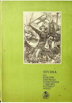Studia do dziejów dawnego uzbrojenia i ubioru wojskowego część VII