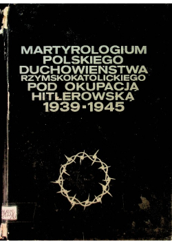 Martyrologium polskiego duchowieństwa rzymskokatolickiego pod okupacją hitlerowską 1939-1945