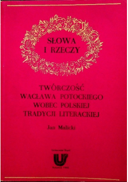 Słowa i rzeczy Twórczość Wacława Potockiego wobec polskiej tradycji literackiej