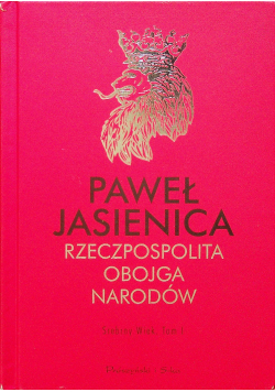 Rzeczpospolita Obojga Narodów Srebrny wiek Tom I