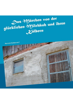 Das Märchen von der glücklichen Milchkuh und ihren Kälbern
