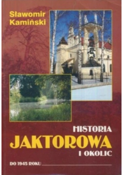 Historia Jaktorowa i okolic do 1945 roku