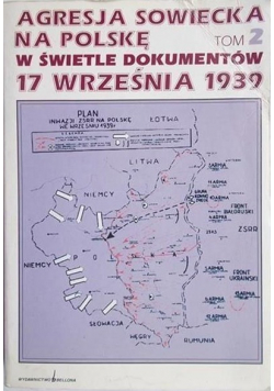 Agresja sowiecka na Polskę w świetle dokumentów 17 września 1939 Tom II
