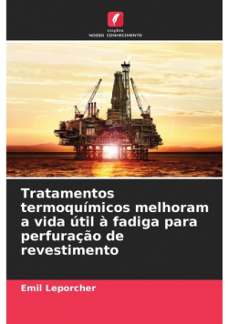 Tratamentos termoquímicos melhoram a vida útil à fadiga para perfuração de revestimento