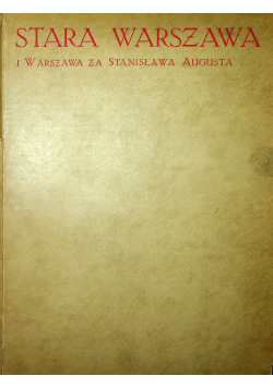 Stara warszawa i Warszawa za Stanisława Augusta 1914 r