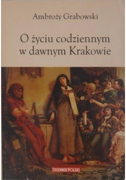 O życiu codziennym w dawnym Krakowie