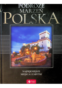 Podróże marzeń Polska Najpiękniejsze miejsca i zabytki
