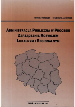 Administracja publiczna w procesie zarządzania rozwojem lokalnym i regionalnym