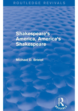 Shakespeare's America, America's Shakespeare (Routledge Revivals)
