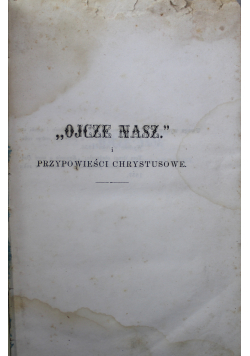Ojcze Nasz i przypowieści Chrystusowe Tom 3 ok 1860 r.