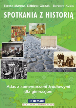 Kubis Barbara - Spotkania z historią. Atlas z komentarzami źródłowymi dla gimnazjum