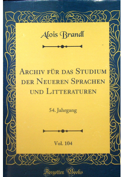 Archiv fur das Studium der Neueren Sprachen und Litteraturen Vol 104 reprint z 1900 r