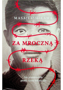Za mroczną rzeką. Jak przetrwałem piekło Korei Płn