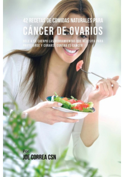 42 Recetas de Comidas Naturales Para Cáncer de Ovarios
