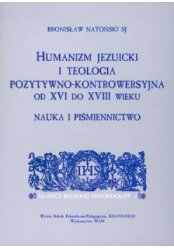 Humanizm jezuicki i teologia pozytywno kontrowersyjna od XVI do XVII wieku
