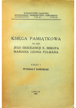 Księga pamiątkowa ku czci jego ekscelencji X Biskupa Mariana Leona Fulmana Część I 1939 r.