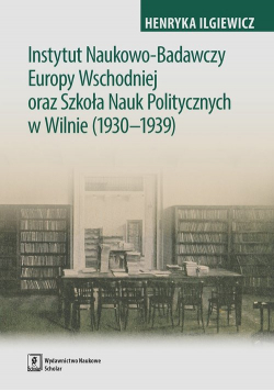 Instytut Naukowo-Badawczy Europy Wschodniej oraz Szkoła Nauk Politycznych w Wilnie (1930-1939)