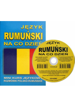 Język rumuński na co dzień z płytą CD. Mini kurs językowy. Rozmówki polsko-rumuńskie