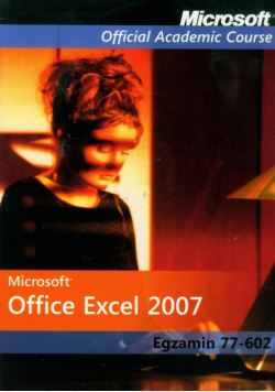 Microsoft Office Excel 2007: Egzamin 77-602 z płytą CD