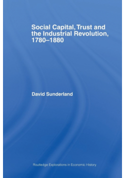 Social Capital, Trust and the Industrial Revolution