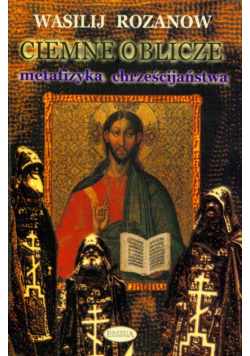Ciemne oblicze Metafizyka chrześcijaństwa