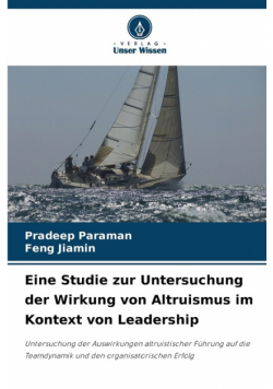 Eine Studie zur Untersuchung der Wirkung von Altruismus im Kontext von Leadership