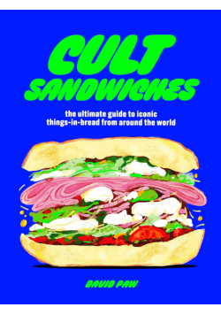 Cult Sandwiches. The ultimate guide to iconic things-in-bread from around the world wer. angielska