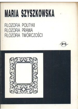 Filozofia Polityki Filozofia prawa Filozofia Twórczości