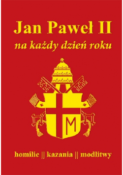 Jan Paweł II na każdy dzień roku Homilie kazania modlitwy