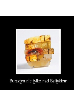 Bursztyn nie tylko nad Bałtykiem