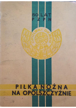 50 lat PZPN Piłka nożna na opolszczyźnie