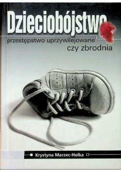 Dzieciobójstwo  przestępstwo uprzywilejowane czy zbrodnia