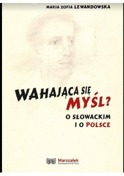 Wahająca się myśl? O Słowackim i o Polsce