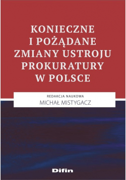 Konieczne i pożądane zmiany ustroju prokuratury w Polsce