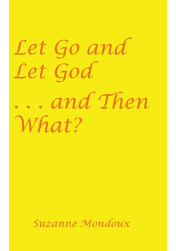 Let Go and Let God . . . and Then What?