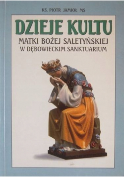 Dzieje kultu Matki Bożej Saletyńskiej w dębowieckim sanktuarium