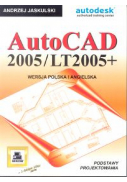 AutoCAD 2005/LT2005+. Podstawy projektowania