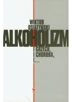 Alkoholizm i grzech i choroba, i...