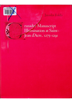 Crusader Manuscript Illumination at Saint Jean dAcr 1275 - 1291