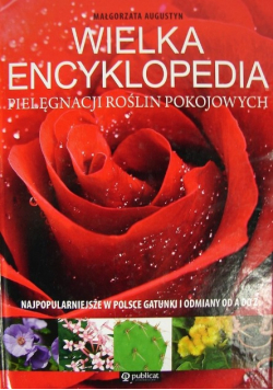 Wielka encyklopedia pielęgnacji roślin pokojowych